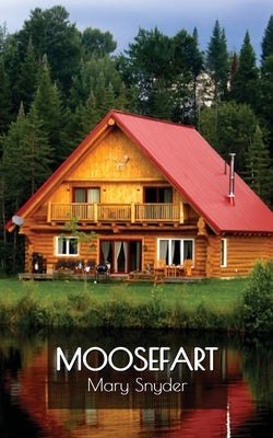 Moosefart: A Man, a Woman, and a Shattered Dream Paperback Steel Roof Press