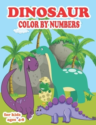 Dinosaur color by numbers for kids ages 4-8: coloring book for kids Great Gift For Boys, Girls, Toddlers, Preschoolers, Kids 3-8, 6-8 & the dinosaur-l Paperback Independently Published