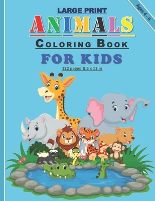 Large Print Animals Coloring Book For Kids: 120 Amazing drawings of different animals coloring book for kids both girls and boys: 122 pages and 8,5x11 Paperback Independently Published