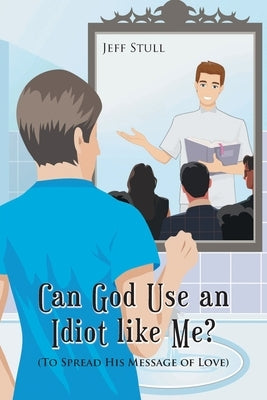 Can God Use an Idiot like Me?: (To Spread His Message of Love) Paperback Christian Faith