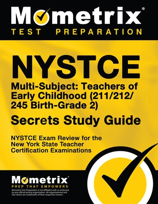 NYSTCE Multi-Subject: Teachers of Early Childhood (211/212/245 Birth-Grade 2) Secrets Study Guide: NYSTCE Test Review for the New York State Teacher C Paperback Mometrix Media LLC