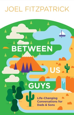 Between Us Guys: Life-Changing Conversations for Dads and Sons Paperback New Growth Press