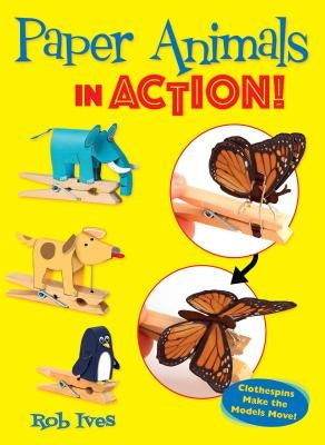 Paper Animals in Action!: Clothespins Make the Models Move! Paperback Dover Publications