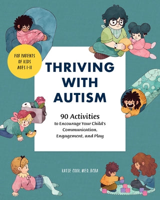 Thriving with Autism: 90 Activities to Encourage Your Child's Communication, Engagement, and Play Rockridge Press