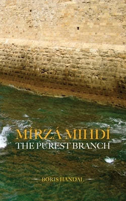 Mírzá Mihdí, The Purest Branch Paperback George Ronald Publisher Ltd