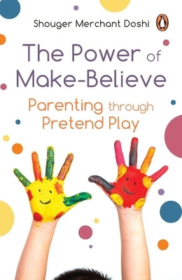 Power of Make-Believe: Parenting Through Pretend Play India Penguin