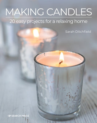 Making Candles: 20 Easy Projects for a Relaxing Home Search Press