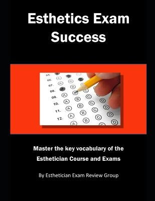 Esthetics Exam Success: Master the Key Vocabulary of the Esthetician Course and Exams Paperback Independently Published