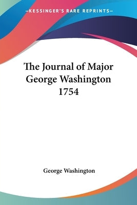 The Journal of Major George Washington 1754 Paperback Kessinger Publishing