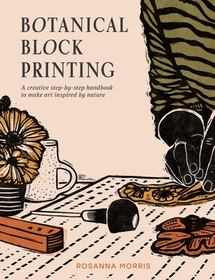 Botanical Block Printing: A Creative Step-By-Step Handbook to Make Art Inspired by Nature Paperback Pavilion Books