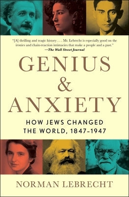 Genius & Anxiety: How Jews Changed the World, 1847-1947 Scribner Book Company
