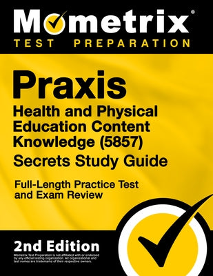 Praxis Health and Physical Education Content Knowledge 5857 Secrets Study Guide - Full-Length Practice Test and Exam Review: [2nd Edition] Paperback Mometrix Media LLC