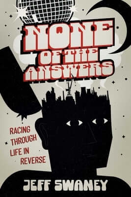 None of the Answers: Racing Through Life in Reverse Paperback Post Hill Press