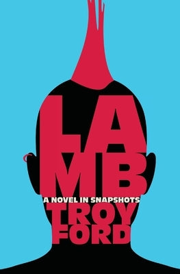 Lamb: A novel in snapshots by Ford, Troy