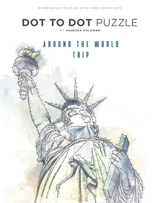 Around the World Trip - Dot to Dot Puzzle (Extreme Dot Puzzles with over 30000 dots): 40 Puzzles - Dot to Dot Books for Adults - Challenges to complet Paperback Independently Published