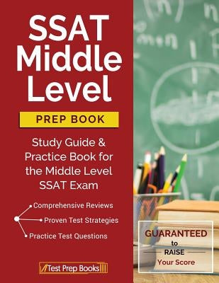 SSAT Middle Level Prep Book: Study Guide & Practice Book for the Middle Level SSAT Exam Paperback Test Prep Books