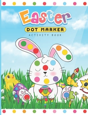 Easter Dot Marker Activity Book: Dab and Dot Markers Coloring Book for Toddlers and Kids Aged 2-4. Perfect for Preschool and Kindergarten-Aged Childre Paperback Independently Published