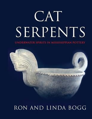 Cat Serpents: Underwater Spirits in Mississippian Pottery Paperback Bogg