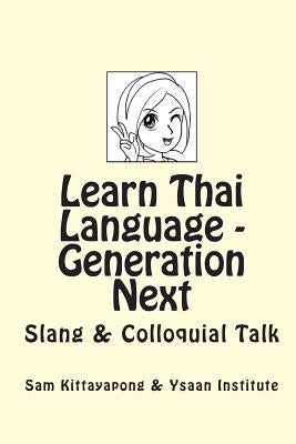 Learn Thai Language: Generation Next: Slang & Colloquial Talk Paperback Createspace Independent Publishing Platform