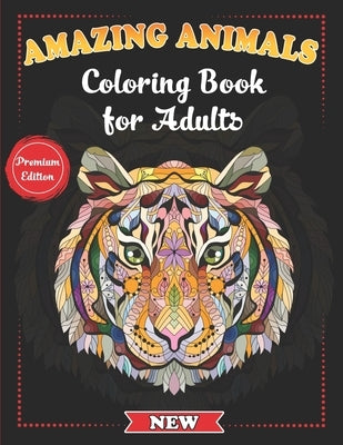 Amazing Animals Coloring Book for Adults: Stress-Relieving Awesome Animal Designs to Color including Lions, Elephants, Owls, Tigers, Dogs, Cats, Giraf Paperback Independently Published