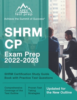 SHRM CP Exam Prep 2022-2023: SHRM Certification Study Guide Book with Practice Test Questions [Updated for the New Outline] Paperback Apex Test Prep