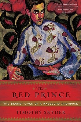 The Red Prince: The Secret Lives of a Habsburg Archduke Paperback Basic Books