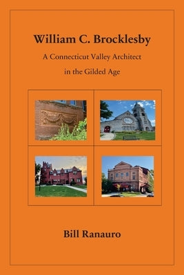 William C. Brocklesby: A Connecticut Valley Architect in the Gilded Age Paperback Outskirts Press