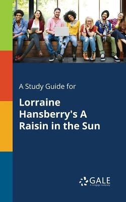 A Study Guide for Lorraine Hansberry's A Raisin in the Sun Paperback Gale, Study Guides