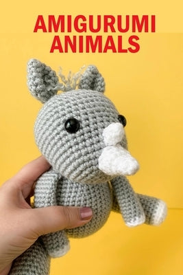 Amigurumi Animals: The Big Book of Amigurumi for Beginners Paperback Independently Published