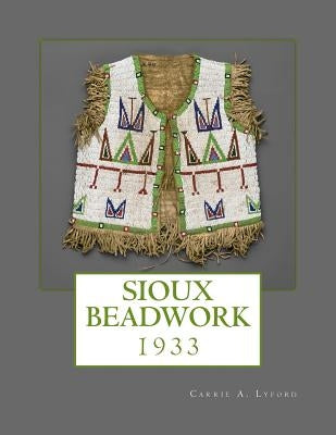 Sioux Beadwork: 1933 Paperback Createspace Independent Publishing Platform