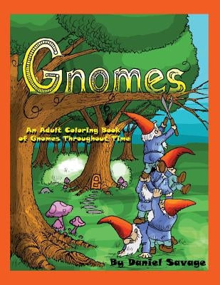 Gnomes: An Adult Coloring Book of Gnomes Throughout Time Paperback Createspace Independent Publishing Platform
