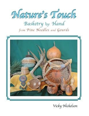 Nature's Touch: Basketry by Hand from Pine Needles and Gourds Paperback Moonlight Garden Publications