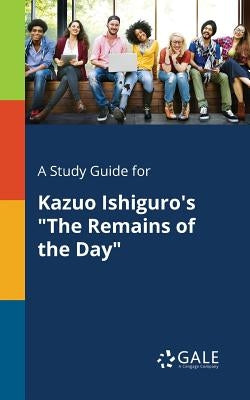 A Study Guide for Kazuo Ishiguro's "The Remains of the Day" Paperback Gale, Study Guides