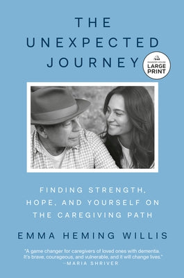 The Unexpected Journey: Finding Strength, Hope, and Yourself on the Caregiving Path by Heming Willis, Emma