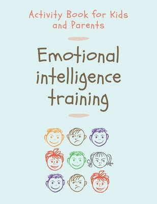Emotional Intelligence Training: Activity Book for Kids and Parents Paperback Independently Published