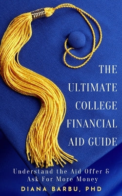 The Ultimate College Financial Aid Guide Diana Barbu