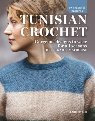 Tunisian Crochet: Gorgeous Designs to Wear for All Seasons,17 Beautiful Patterns Paperback Search Press
