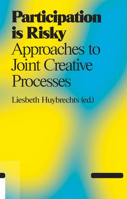 Participation Is Risky: Approaches to Joint Creative Processes Paperback Valiz