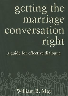Getting the Marriage Conversation Right: A Guide for Effective Dialogue Paperback Emmaus Road Publishing
