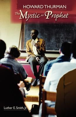 Howard Thurman: The Mystic as Prophet Paperback Friends United Press