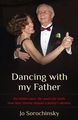 Dancing with my Father: His hidden past. Her quest for truth. How Nazi Vienna shaped a family's identity Paperback Amsterdam Publishers