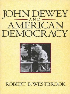 John Dewey and American Democracy: Public Opinion and the Making of American and British Health Policy (Revised) Paperback Cornell University Press