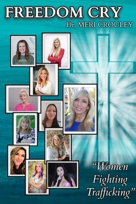 Freedom Cry: Women Fighting Trafficking Paperback New Life Clarity Publishing