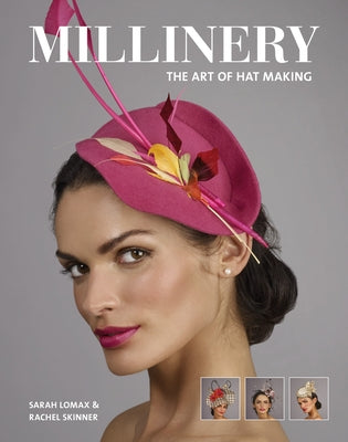 Millinery: The Art of Hat-Making GMC Publications