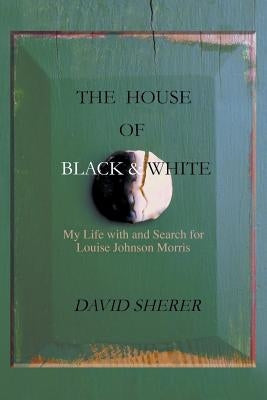 The House of Black and White: My Life with and Search for Louise Johnson Morris Paperback Strategic Book Publishing