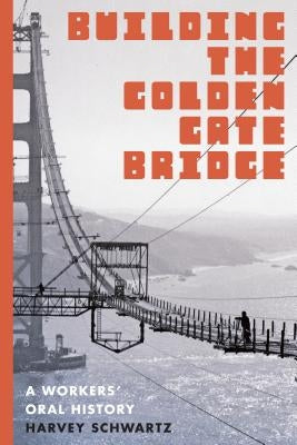 Building the Golden Gate Bridge: A Workers' Oral History Paperback University of Washington Press