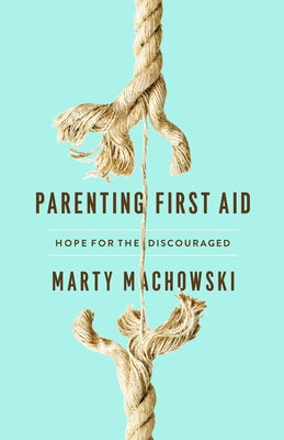 Parenting First Aid: Hope for the Discouraged Paperback New Growth Press