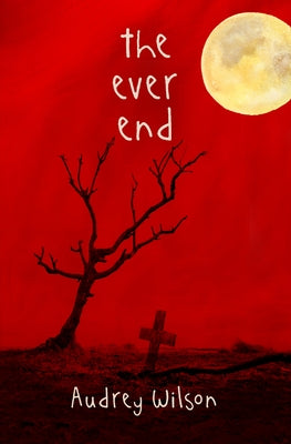 The Ever End by Wilson, Audrey