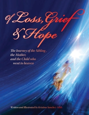 Of Loss, Grief and Hope: The Journey of the Sibling, the Mother and the Child who went to heaven Paperback Waldenhouse Publishers, Inc.