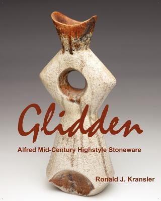 Glidden Pottery: Alfred Mid-Century Highstyle Stoneware Paperback Universal Publishers